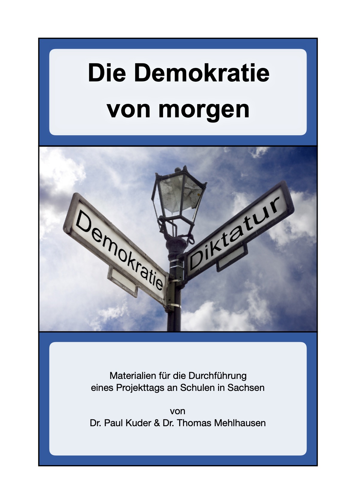 Buchcover mit der Aufschrift "Die Demokratie von morgen. Materialien für die Durchführung eines Projekttags an Schulen in Sachsen von Dr. Paul Kuder und Dr. Thomas Mehlhausen. Bei Klick öffnet sich die PDF.