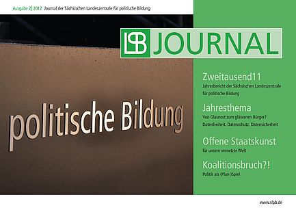 Cover des SLpB-Journal (Ausgabe 2 2012) mit den Themen "Zweitausend11 - Jahresbericht der Sächsischen Landeszentrale für politische Bildung"; "Jahresthema - Von Glasnost zum gläsernen Bürger? Datenfreiheit. Datenschutz. DAtensicherheit"; "Offene Staatskunst - für unsere vernetzte Welt"; "Koalitionsbruch?! Politik als (Plan-)Spiel". 