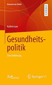 Buchtitel Gesundheitspolitik. Eine Einführung Loer, Kathrin Sonderausgabe für die Zentralen für politische Bildung, Wiesbaden 2022, 206 S.