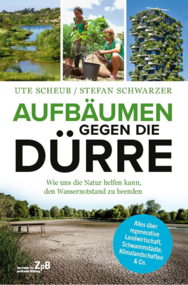 Buchcover "Aufbäumen gegen die Dürre. Wie uns die Natur hel-fen kann, den Wassernotstand zu beenden" von Ute Scheub und Stefan Schwarzer. Extern verlinkt mit der Bestellseite in unserem Shop. 