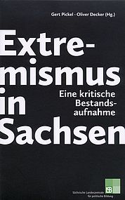 Buchcover mit dem Titel "Extremismus in Sachsen. Eine kritische Bestandsaufnahme." Herausgegeben von Gert Pickel und Oliver Decker verlegt von der Sächsischen Landeszentrale für politische Bildung.