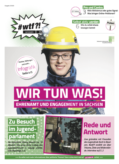 Cover der Ausgabe 3/2020 der Publikation '#wtf?! wissen thesen fakten' mit dem Schwerpunkt Ehrenamt und Engagement in Sachsen. Das Cover zeigt eine junge Person mit Brille und einem gelben Schutzhelm, darüber die große Überschrift 'WIR TUN WAS!' auf pinkem Hintergrund. Neben der Hauptüberschrift befinden sich Symbole und kurze Texte zu verschiedenen Themen wie 'Pro und Contra: Klick-Aktivismus oder gutes Signal: Was bringen Online-Petitionen?', 'Selbst aktiv werden: Wie du selbst etwas bewegen kannst' und 'Rede und Antwort: Lisa gründete mit Freunden den Jugendclub Kurti in Bautzen. #wtf?! erzählt sie über Träume, Ziele und Widerstände. Interview auf S. 2'. Am unteren Rand des Covers befindet sich ein grüner Balken mit der Ankündigung 'Zu Besuch im Jugendparlament' und einer kurzen Beschreibung der zugehörigen Reportage. Bei Klick Download der PDF.