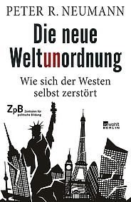 Buchtitel Die neue Weltunordnung. Wie sich der Westen selbst zerstört Neumann, Peter R. Sonderausgabe für die Landeszentralen für politische Bildung, Berlin 2022, 336 S.