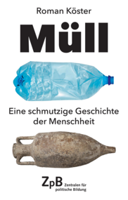 Buchtitel von "Müll. Eine schmutzige Geschichte der Menschheit" von Roman Köster. Extern verlinkt mit der Bestellseite in unserem Shop.