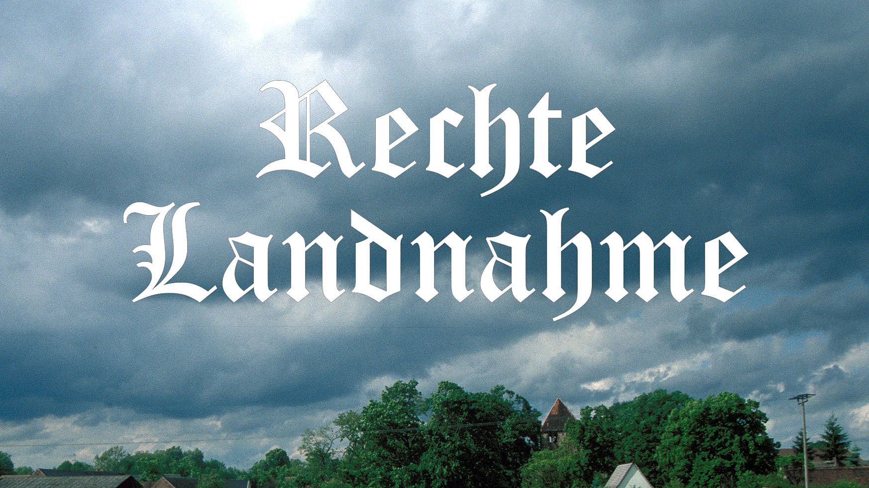 Rechte Landnahme Aufnahme aus dem ländlichen Raum mit dem Titel "Rechte Landnahme" in Frakturschrift.