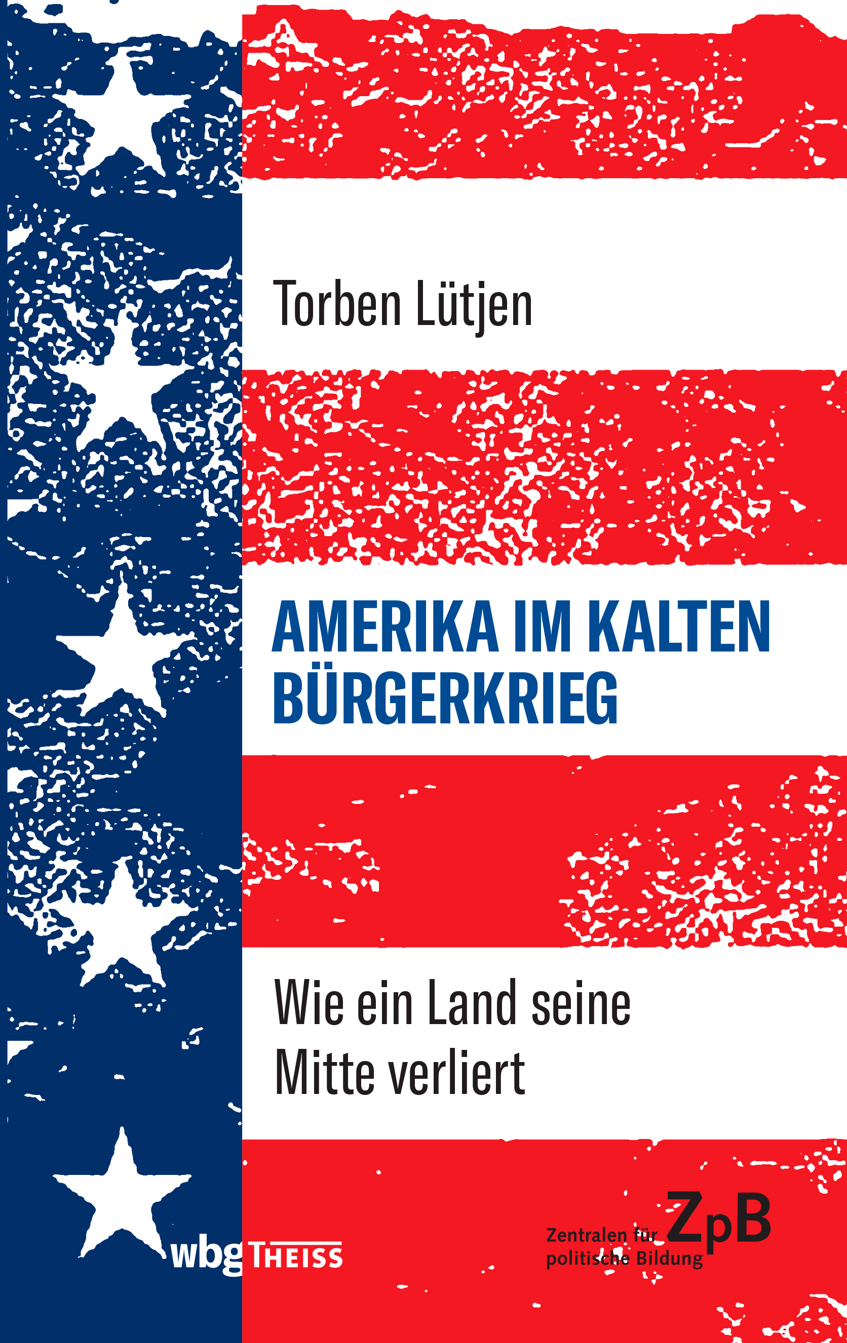 Zu sehen ist ein Buchcover mit dem Titel "AMERIKA IM KALTEN BÜRGERKRIEG" und dem Untertitel "Wie ein Land seine Mitte verliert". Der Autor des Buches ist Torben Lütjen. Das Cover hat die Farben der amerikanischen Flagge – Rot, Weiß und Blau – und die Anordnung ähnelt der Flagge, wobei die Sterne und Streifen ein texturiertes, verwittertes Aussehen haben. Am unteren Rand stehen Logos: "wbv W. Bertelsmann Verlag" und "ZpB Zentralen für politische Bildung". Bei Klick vergrößert sich das Bild.