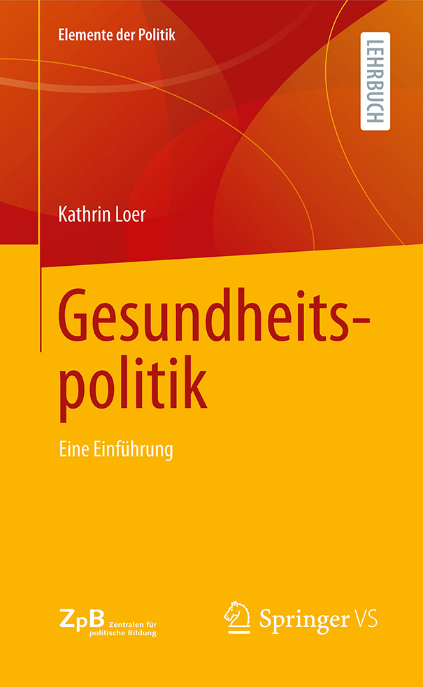 Buchtitel Gesundheitspolitik. Eine Einführung Loer, Kathrin Sonderausgabe für die Zentralen für politische Bildung, Wiesbaden 2022, 206 S.