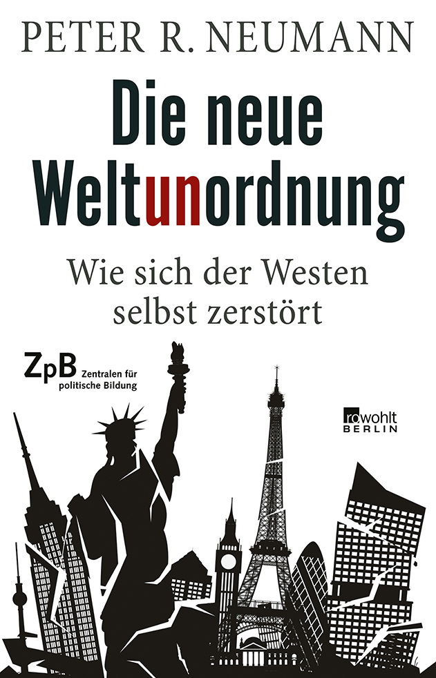 Buchtitel Die neue Weltunordnung. Wie sich der Westen selbst zerstört Neumann, Peter R. Sonderausgabe für die Landeszentralen für politische Bildung, Berlin 2022, 336 S.