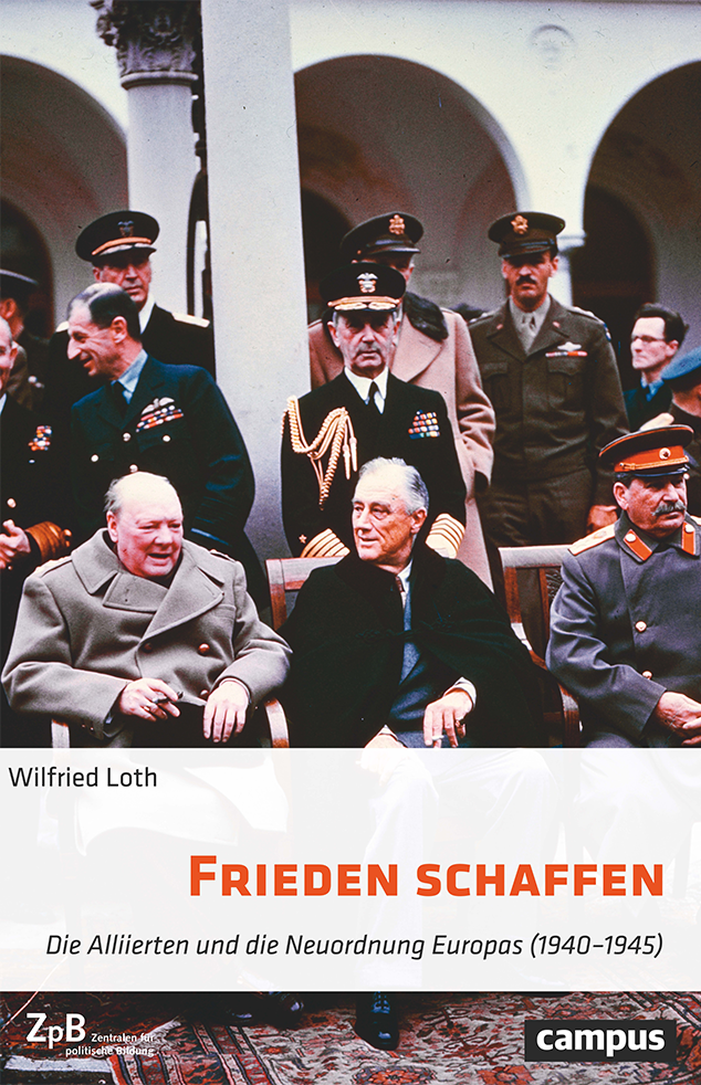 Buchtitel "Frieden schaffen. Die Alliierten und die Neuordnung Europas (1940–1945)" von Wilfried Loth. Extern verlinkt mit der Bestellseite in unserem Shop. 