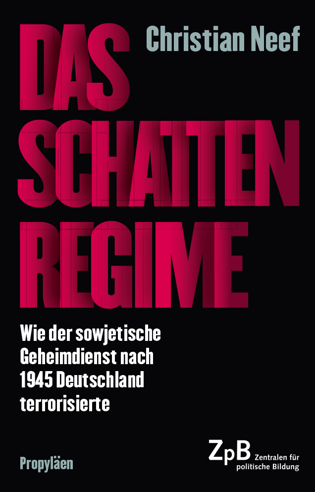 Buchtitel von "Das Schattenregime. Wie der sowjetische Geheimdienst nach 1945 Deutschland terrorisierte." von Christian Neef. Extern verlinkt mit der Bestellseite in unserem Shop.