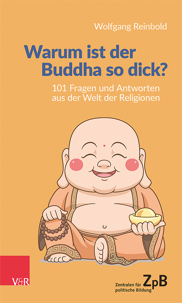 Buchtitel von "Warum ist der Buddha so dick? 101 Fragen und Antworten aus der Welt der Religionen." von Wolfgang Reinbold. Extern verlinkt mit der Bestellseite in unserem Shop.
