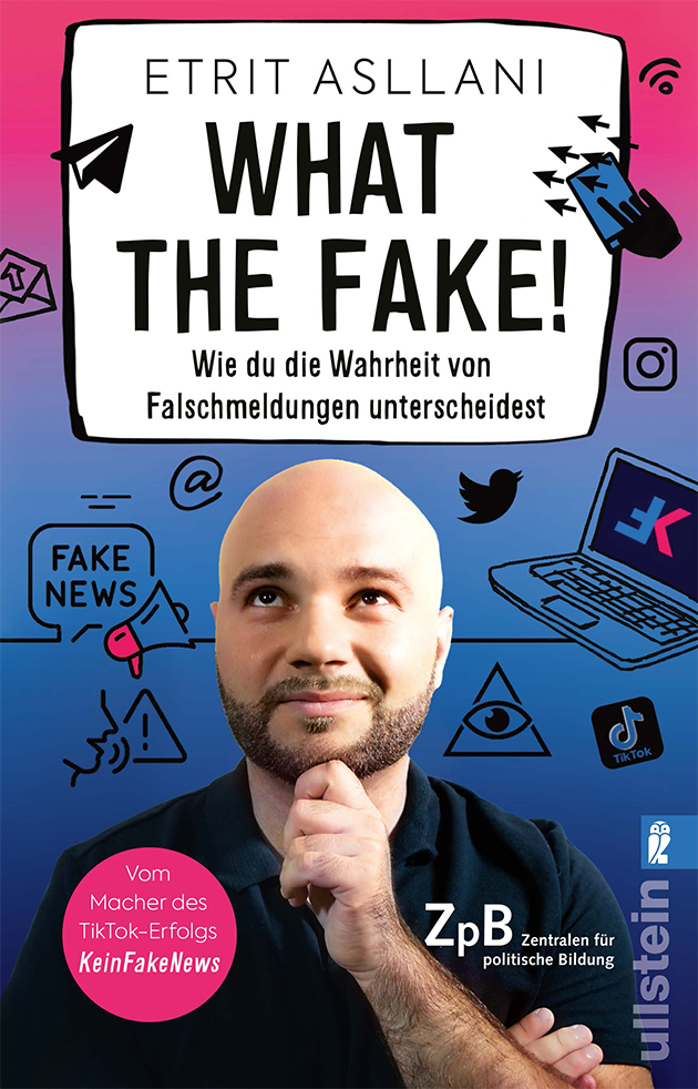 Buchcover "What the Fake! Wie du die Wahrheit von Falschmeldungen unterscheidest" von Etrit Asllani. Extern verlinkt mit der Bestellseite in unserem Shop.