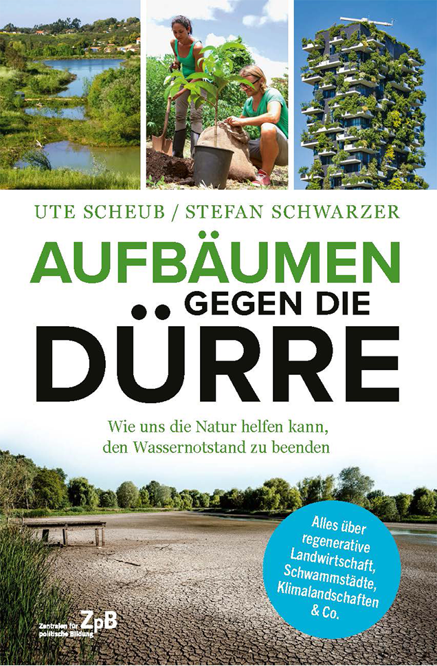 Buchcover "Aufbäumen gegen die Dürre. Wie uns die Natur hel-fen kann, den Wassernotstand zu beenden" von Ute Scheub und Stefan Schwarzer. Extern verlinkt mit der Bestellseite in unserem Shop.