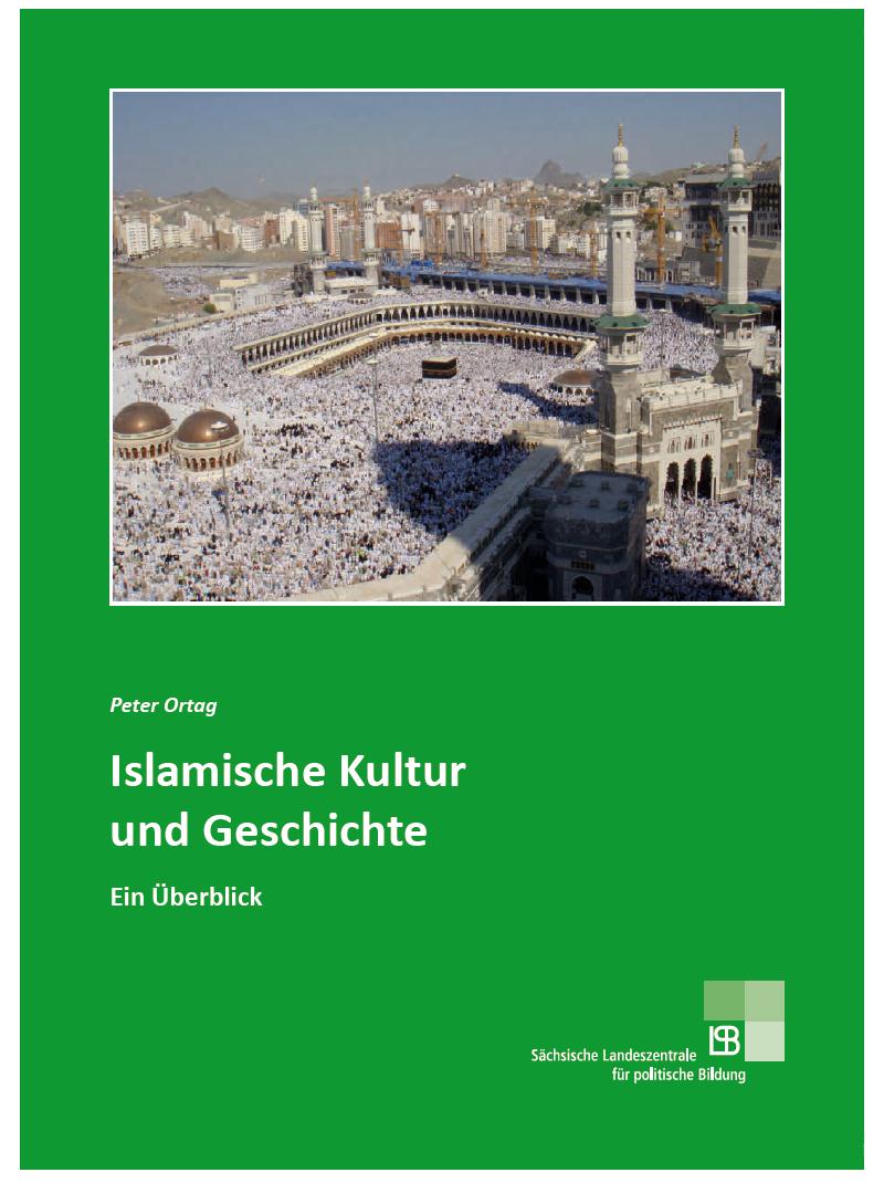 Buchcover mit dem Titel "Islamische Kultur und Geschichte. Ein Überblick." von Peter Ortag, vertreieben von der Sächsischen Landeszentrale für politische Bildung. Bei Klick vergrößert sich das Bild.